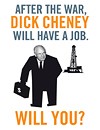 After the war, Cheney will have a job.  Will you?